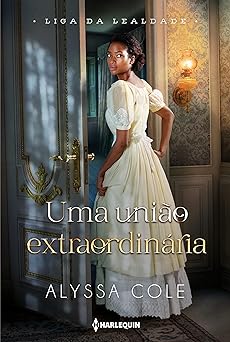 Uma uniao extraordinaria (Liga da Lealdade Alyssa Cole